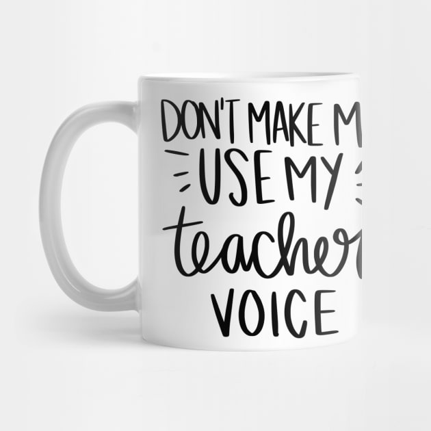 Don't make me use my teacher voice t-shirt by Chenstudio